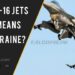 What F-16 jets buy means for Ukraine?